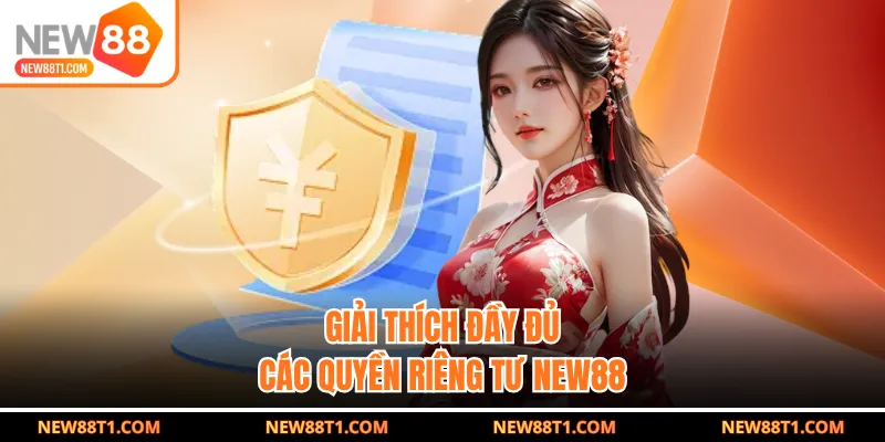 Giải thích đầy đủ các quyền riêng tư NEW88